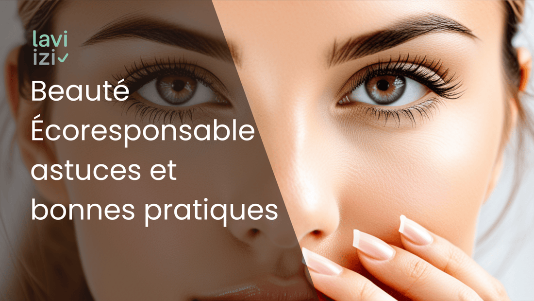 Beauté Écoresponsable : astuces et bonnes pratiques - Laviizi