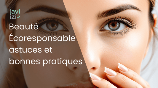 Beauté Écoresponsable : astuces et bonnes pratiques - Laviizi