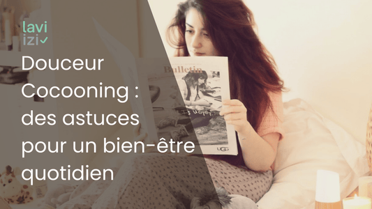Douceur Cocooning : des astuces pour un bien-être quotidien - Laviizi