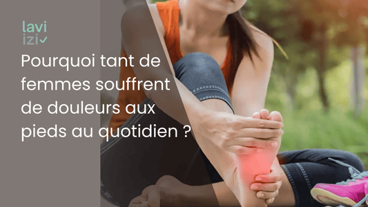 Pourquoi tant de femmes souffrent de douleurs aux pieds au quotidien ? - Laviizi